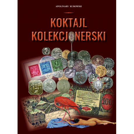 "Koktajl Kolekcjonerski" - Apolinary Kurowski. Książka o kolekcjonowaniu